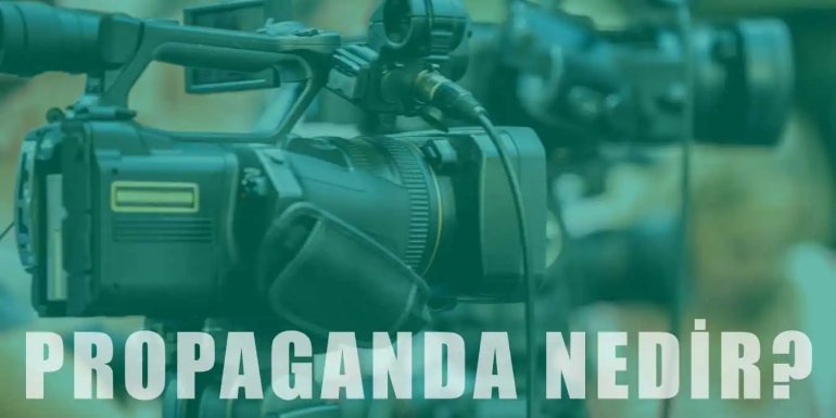 Propaganda Nedir? Etkileri ve Teknikleri