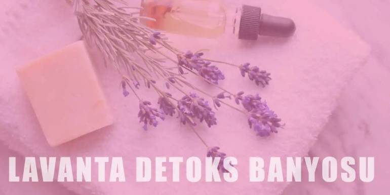 Lavanta Detoks Banyosu ile Stres Azaltın, Cildinizi Arındırın ve Uyku Kalitenizi Artırın