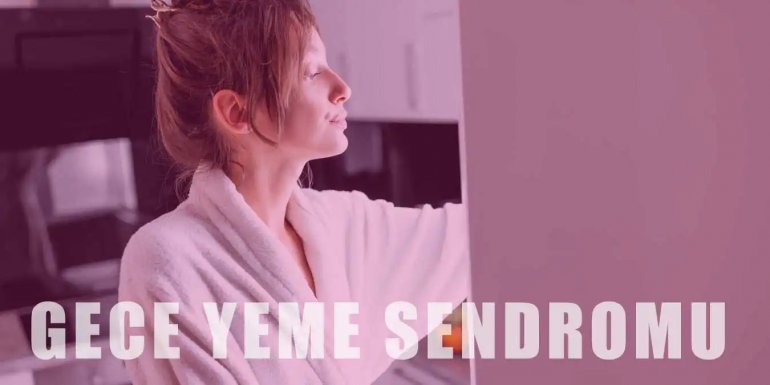 Gece Yeme Sendromu Nedir? Nasıl Önlenir?