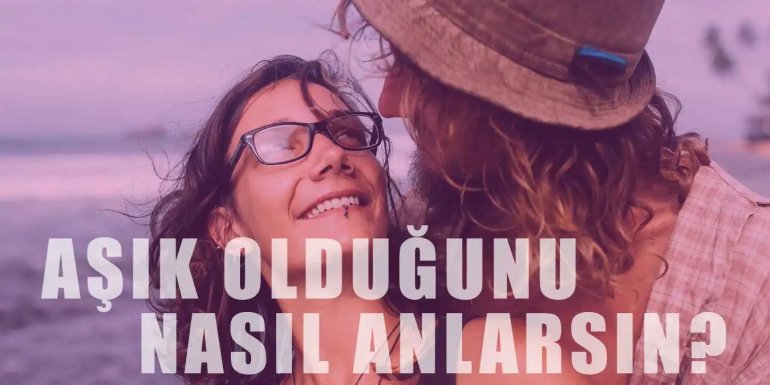 Birine Aşık Olduğunuzu Nasıl Anlarsınız?