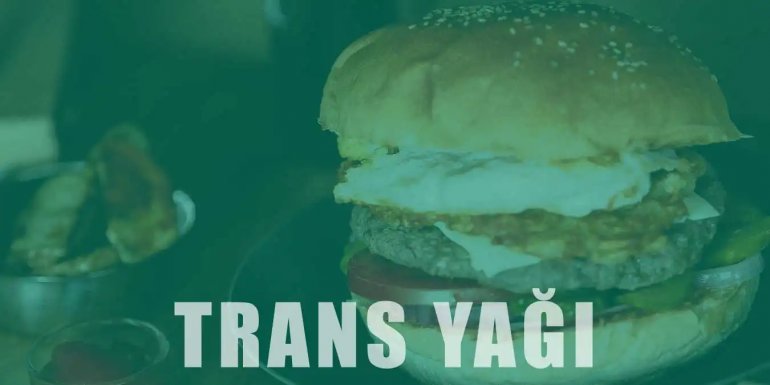 Trans Yağ Nedir? Zararları ve Bulunduğu Besinler