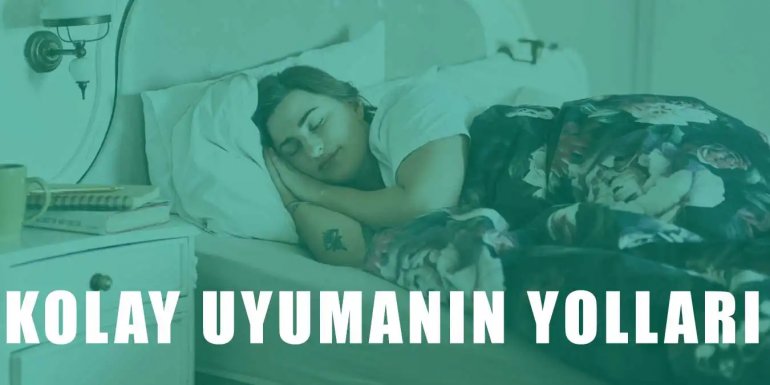 Kolay Uyumanın Yolları - Uykuya Dalmanın 5 Etkili Yöntemi