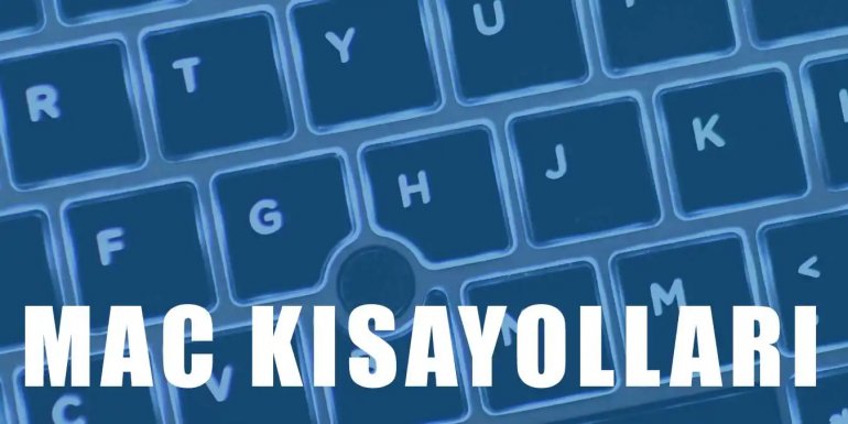 Mac Klavyenin Kısayolları - Bilinmesi Gereken Tüm Kısayollar