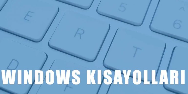 Windows Kısayol Tuşları - Windows Kısayol Tuşu Ne İşe Yarar?