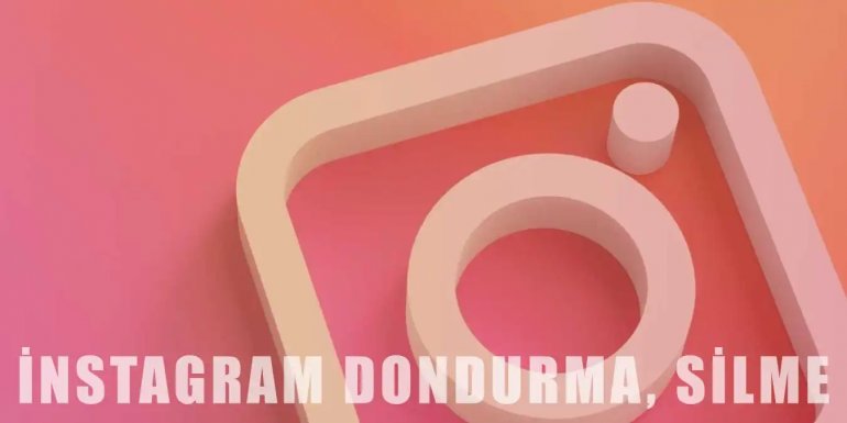 İnstagram Hesap Dondurma - Kapatma Nasıl Yapılır?