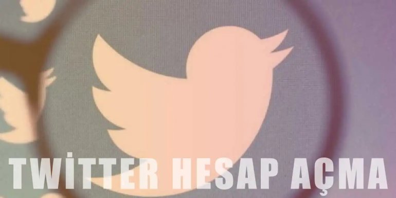 Twitter'a Nasıl Kayıt Olunur? Twitter Hesap Açma