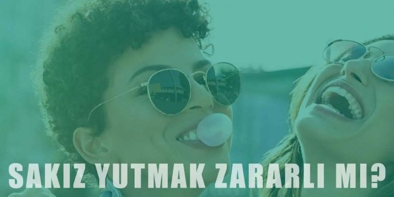 Sakız Yutmak Zararlı mı? İnsan Sağlığına Etkileri