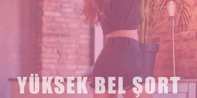 Yüksek Bel Şort Trendi | Kombin Önerileri ve Kumaş Türleri