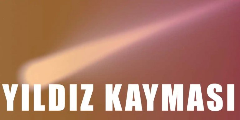 Yıldız Kayması Nedir? Yıldız Kayması Hakkında Bilgiler