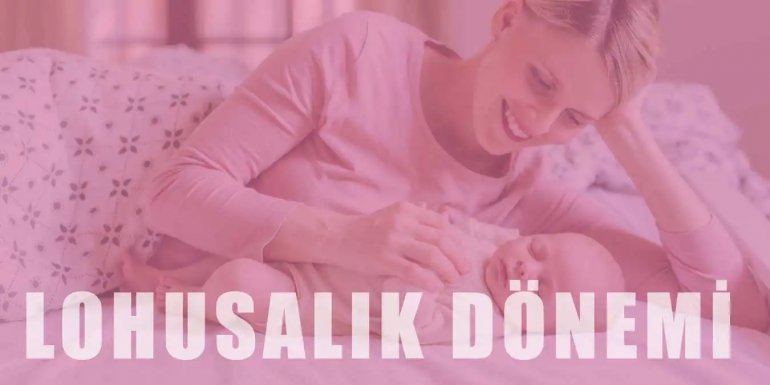 Lohusalık Dönemi Nedir? Ne Gibi Değişiklikler Olur?