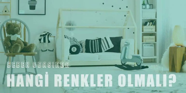 Bebek Odası Hangi Renk Olmalı? - Renklerin Bebeğe Etkisi