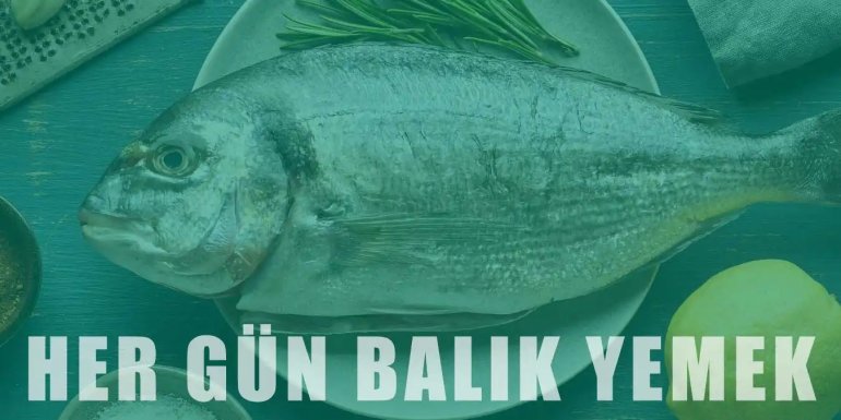 Her Gün Balık Yerseniz Ne Olur? Dikkat Edilmesi Gerekenler