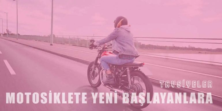 Motosiklet Sürmeye Yeni Başlayanlar İçin 13 Tavsiye