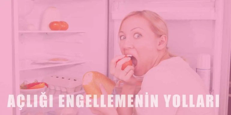 Açlığı Engellemenin En Etkili 12 Yolu!