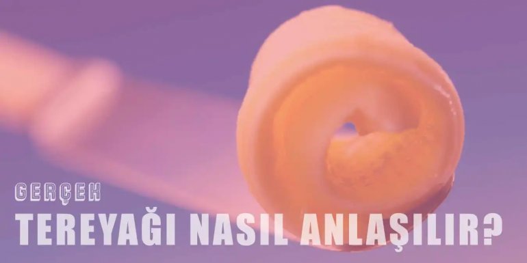 Tereyağının Gerçek Olduğu Nasıl Anlaşılır?