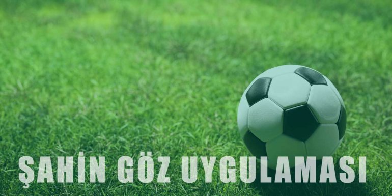 Futbolda "Şahin Göz" Uygulaması Nedir? Nasıl Uygulanır?