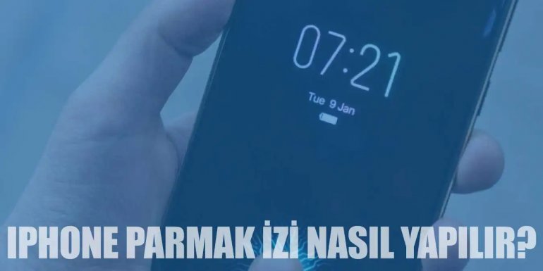 iPhone ve Samsung Parmak İzi Kilidi Nasıl Yapılır?