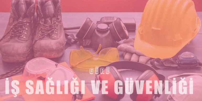 Dünya İş Sağlığı ve Güvenliği Günü Nedir? Neden Kutlanır?