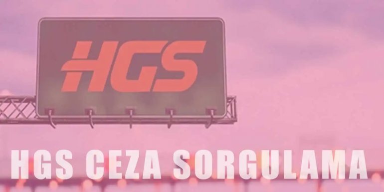 HGS Cezası Nasıl Sorgulanır? HGS Cezası Nasıl Ödenir?