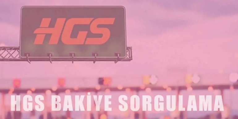 HGS Bakiye Sorgulama Nasıl Yapılır? HGS Bakiye Yükleme