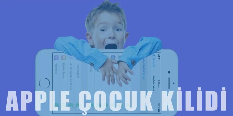 Apple Çocuk Kilidi Nedir, Ne İşe Yarar, Nasıl Yapılır?