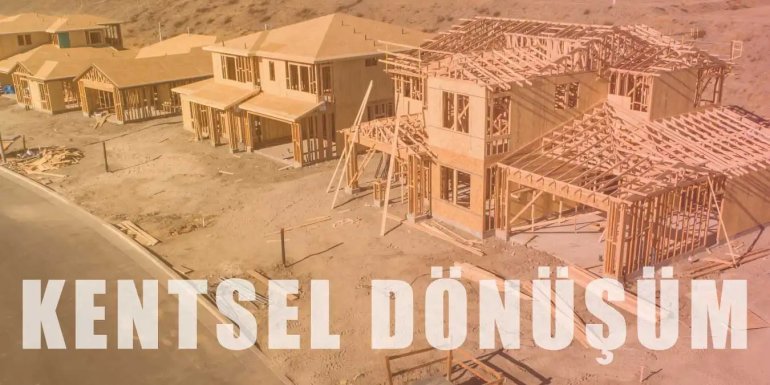 Kentsel Dönüşüm Nedir? Kentsel Dönüşüm Hakkında Bilgiler