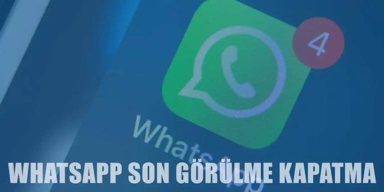 Whatsapp Son Görülme Özelliği Nasıl Kapatılır?