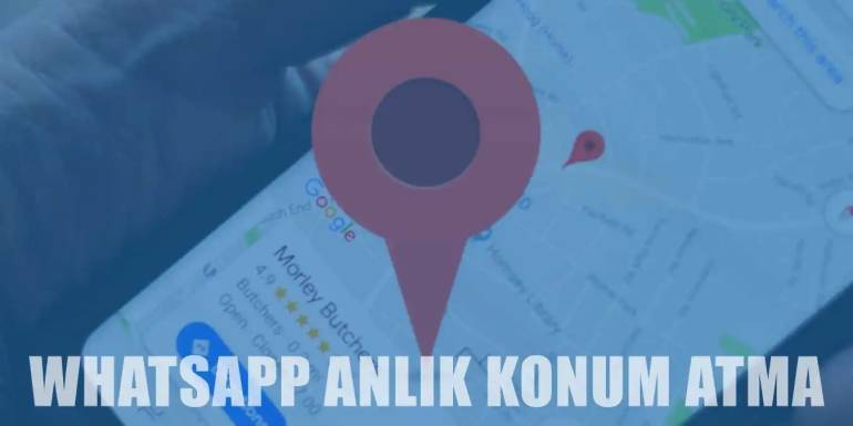 WhatsApp Konum Nasıl İzlenir ve Gönderilir? Anlık Paylaşım ve Güvenlik İpuçları