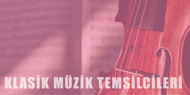 Klasik Müziğin Efsaneleşen Temsilcileri