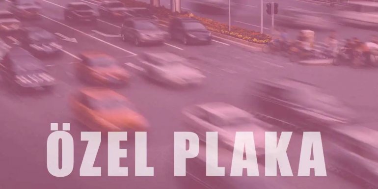 Özel Plaka Nasıl Alınır? Şartları Nelerdir?