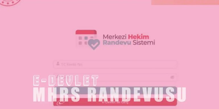 e-Devlet MHRS Randevusu Nasıl Alınır?