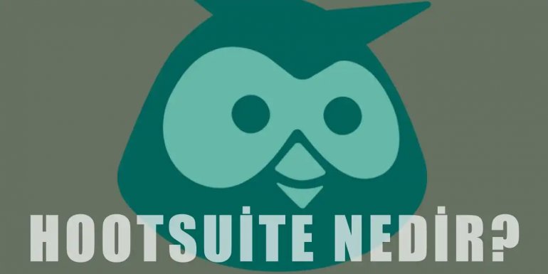 Hootsuite Nedir? | Özellikleri ve Kullanışı Hakkında Bilgi