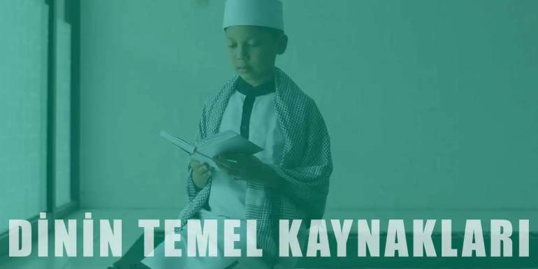 İslam Dininin Temel Kaynakları Nelerdir?