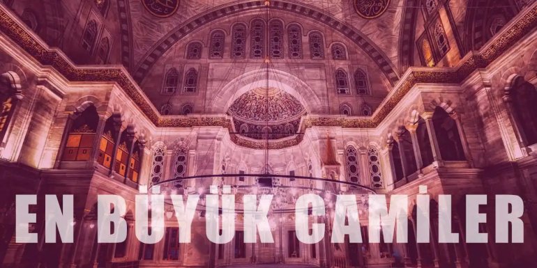 Dünyanın En Büyük 15 Camisi ve Hakkında Bilgiler