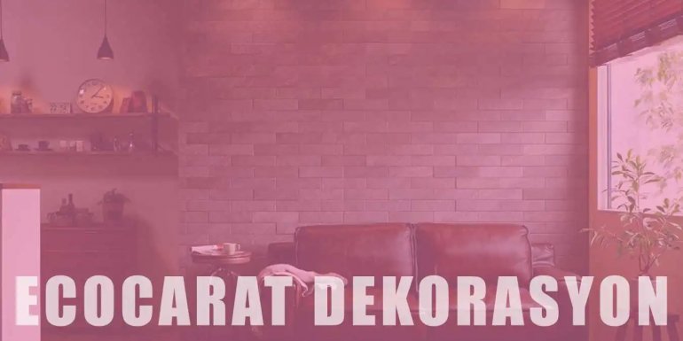 Evlerde Ecocarat Dekorasyonu | Avantajları Nelerdir?