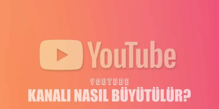 Youtube Kanalı Büyütme | Abone ve İzlenme Nasıl Kasılır?