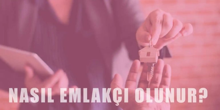 Emlakçı Olmak İçin Aranan Şartlar Nelerdir?