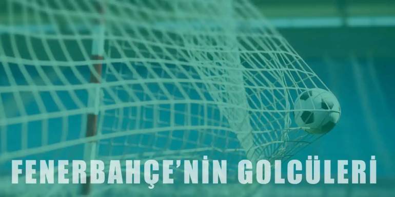 Fenerbahçe Tarihinin En Golcü 10 Oyuncusu