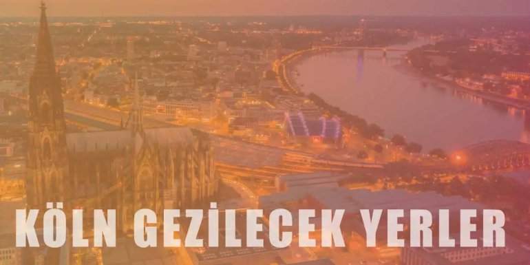 Köln'de Gezilip Görülmesi Gereken 9 Yer