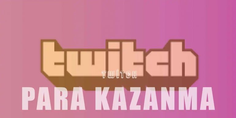 Twitch'ten Para Kazanmanızı Sağlayacak Yollar