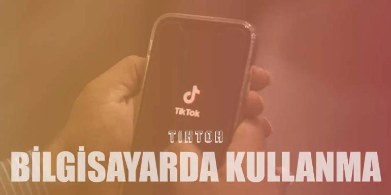 Bilgisayarda TikTok Nasıl Kullanılır, Girilir?