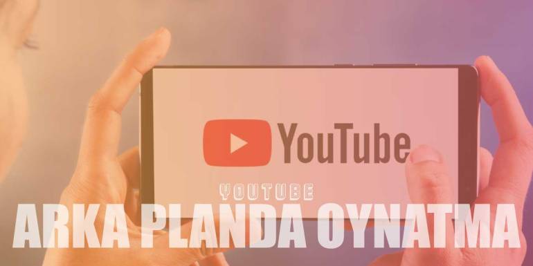 Youtube Arka Planda Video Çalma, Oynatma Nasıl Yapılır?